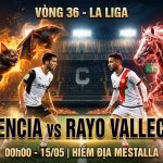 Banner nhận định soi kèo La Liga Valencia CF đối đầu Rayo Vallecano lúc 00h00 ngày 15/05 trên Xoilac TV